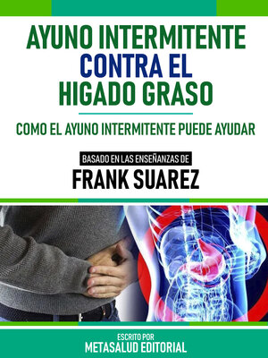 cover image of Ayuno Intermitente Contra El Hígado Graso--Basado En Las Enseñanzas De Frank Suarez